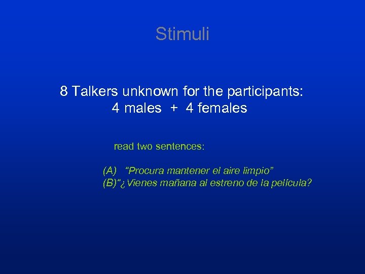 Stimuli 8 Talkers unknown for the participants: 4 males + 4 females read two