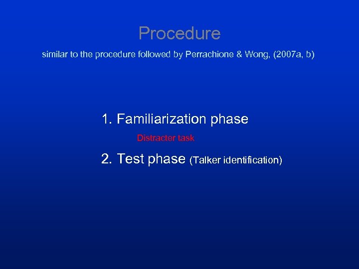 Procedure similar to the procedure followed by Perrachione & Wong, (2007 a, b) 1.