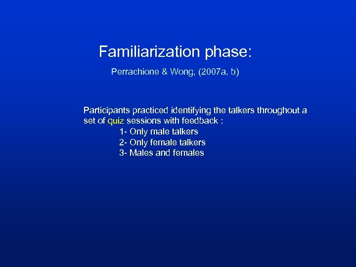 Familiarization phase: Perrachione & Wong, (2007 a, b) Participants practiced identifying the talkers throughout