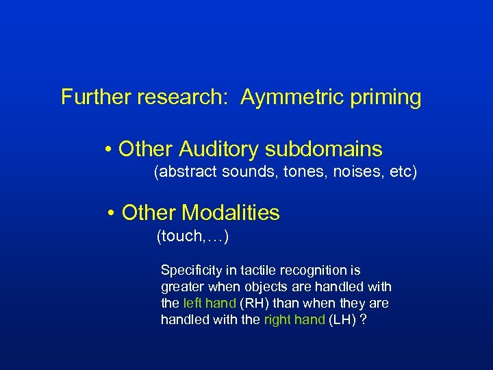 Further research: Aymmetric priming • Other Auditory subdomains (abstract sounds, tones, noises, etc) •