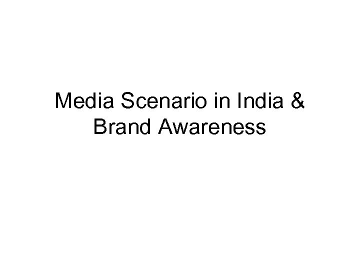 Media Scenario in India & Brand Awareness 