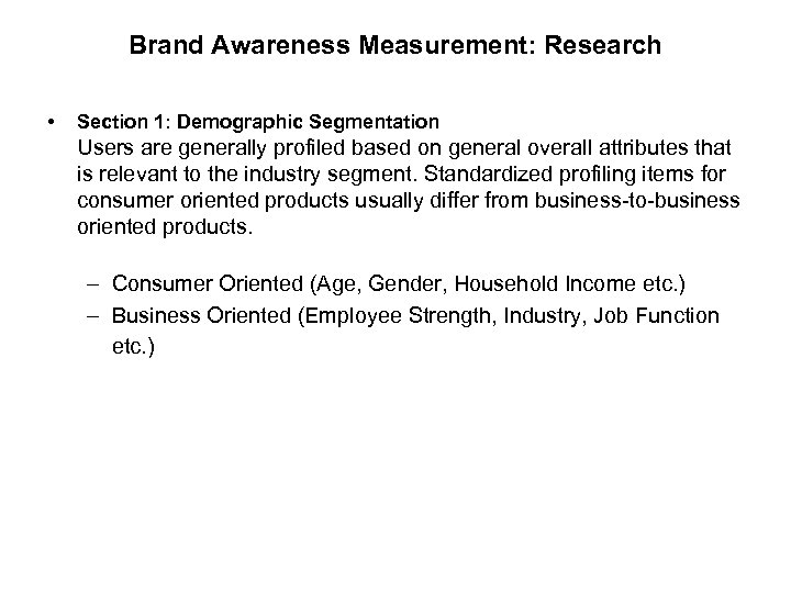 Brand Awareness Measurement: Research • Section 1: Demographic Segmentation Users are generally profiled based