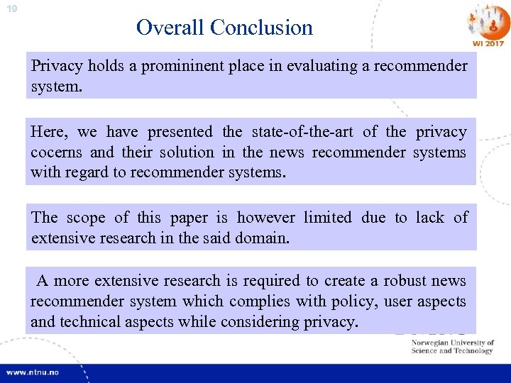 19 Overall Conclusion Privacy holds a promininent place in evaluating a recommender system. Here,