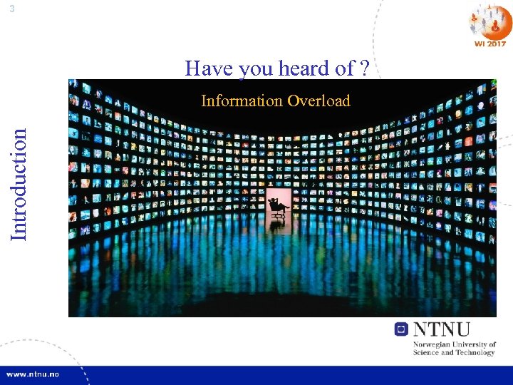 3 Have you heard of ? Introduction Information Overload 