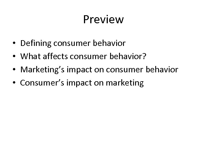 Preview • • Defining consumer behavior What affects consumer behavior? Marketing’s impact on consumer