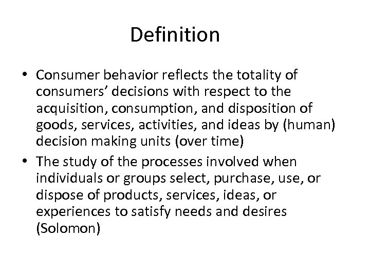 Definition • Consumer behavior reflects the totality of consumers’ decisions with respect to the