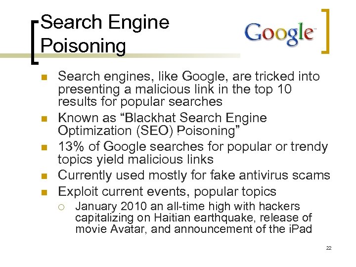 Search Engine Poisoning n n n Search engines, like Google, are tricked into presenting