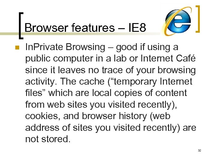 Browser features – IE 8 n In. Private Browsing – good if using a