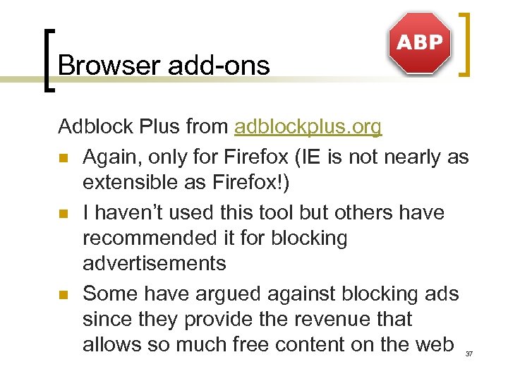 Browser add-ons Adblock Plus from adblockplus. org n Again, only for Firefox (IE is