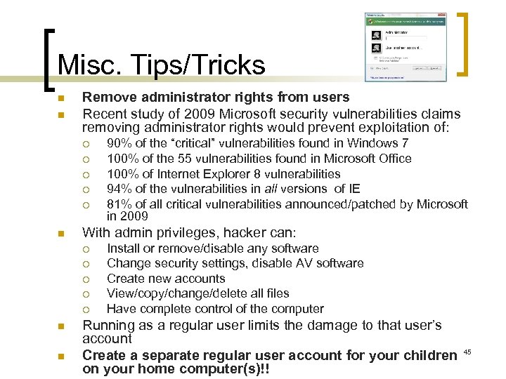 Misc. Tips/Tricks n n Remove administrator rights from users Recent study of 2009 Microsoft
