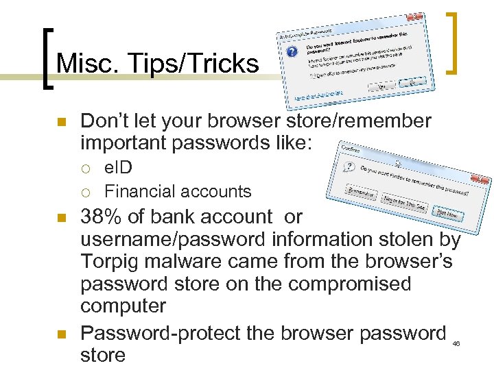 Misc. Tips/Tricks n Don’t let your browser store/remember important passwords like: ¡ ¡ n
