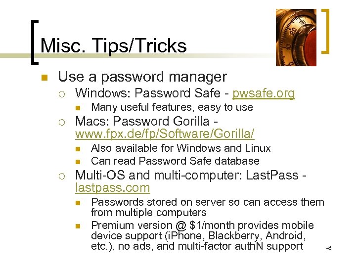 Misc. Tips/Tricks n Use a password manager ¡ Windows: Password Safe - pwsafe. org