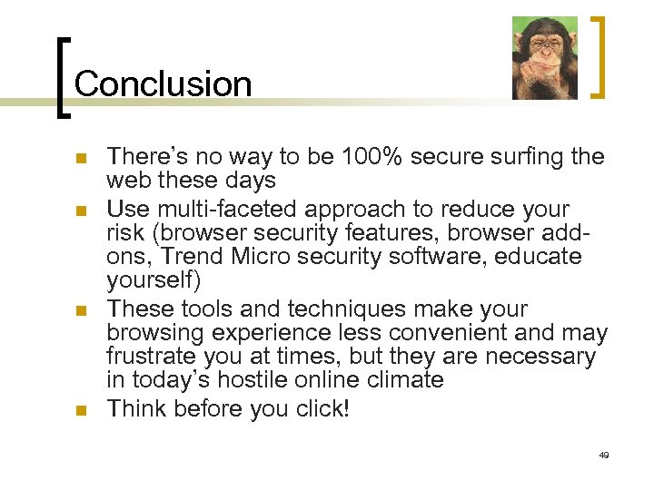Conclusion n n There’s no way to be 100% secure surfing the web these