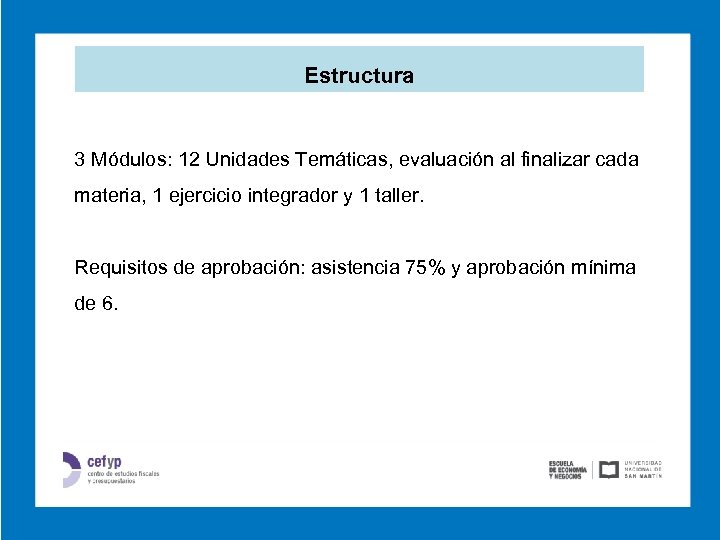 Estructura 3 Módulos: 12 Unidades Temáticas, evaluación al finalizar cada materia, 1 ejercicio integrador