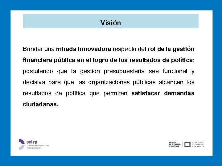 Visión Brindar una mirada innovadora respecto del rol de la gestión financiera pública en