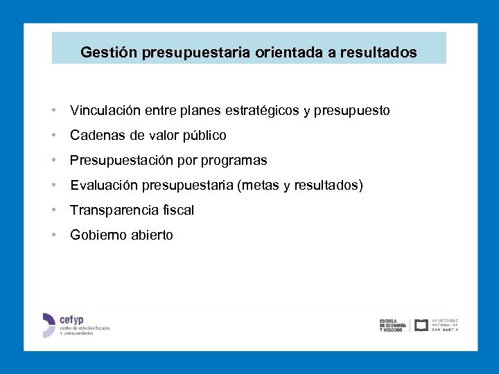 Gestión presupuestaria orientada a resultados • Vinculación entre planes estratégicos y presupuesto • Cadenas