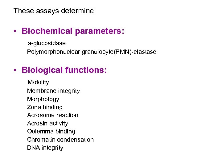 These assays determine: • Biochemical parameters: a-glucosidase Polymorphonuclear granulocyte(PMN)-elastase • Biological functions: Motolity Membrane