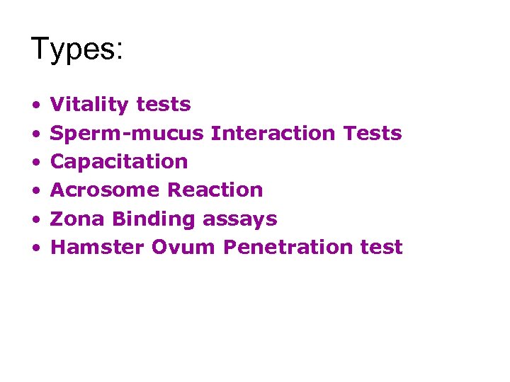Types: • • • Vitality tests Sperm-mucus Interaction Tests Capacitation Acrosome Reaction Zona Binding