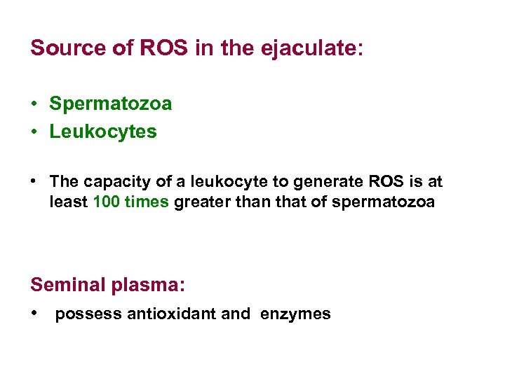 Source of ROS in the ejaculate: • Spermatozoa • Leukocytes • The capacity of