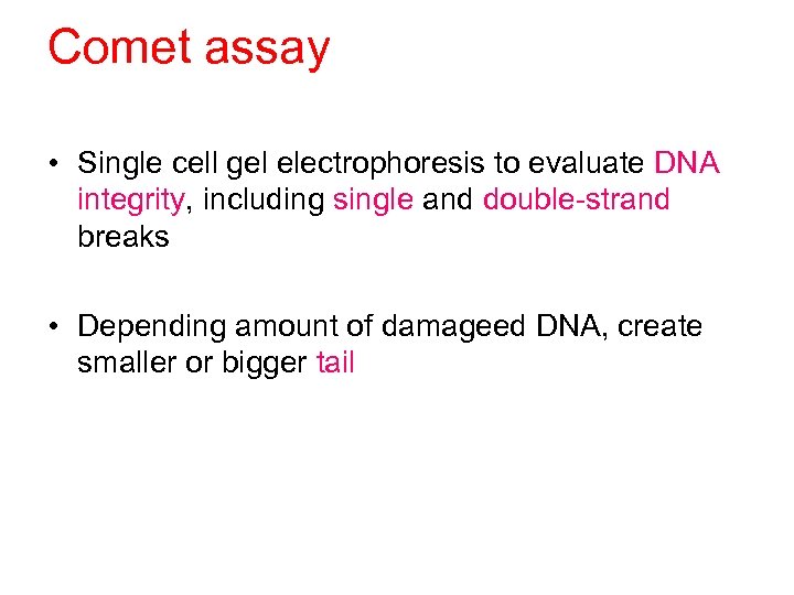 Comet assay • Single cell gel electrophoresis to evaluate DNA integrity, including single and