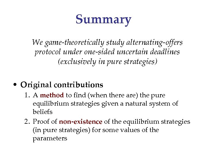 Summary We game-theoretically study alternating-offers protocol under one-sided uncertain deadlines (exclusively in pure strategies)