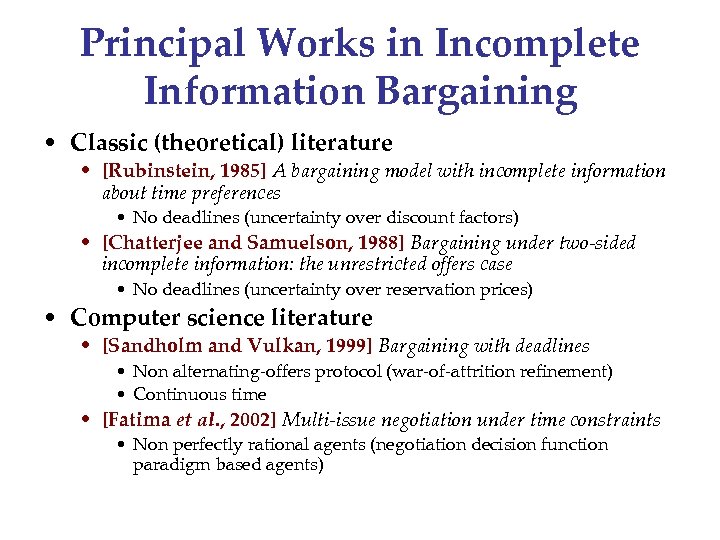 Principal Works in Incomplete Information Bargaining • Classic (theoretical) literature • [Rubinstein, 1985] A
