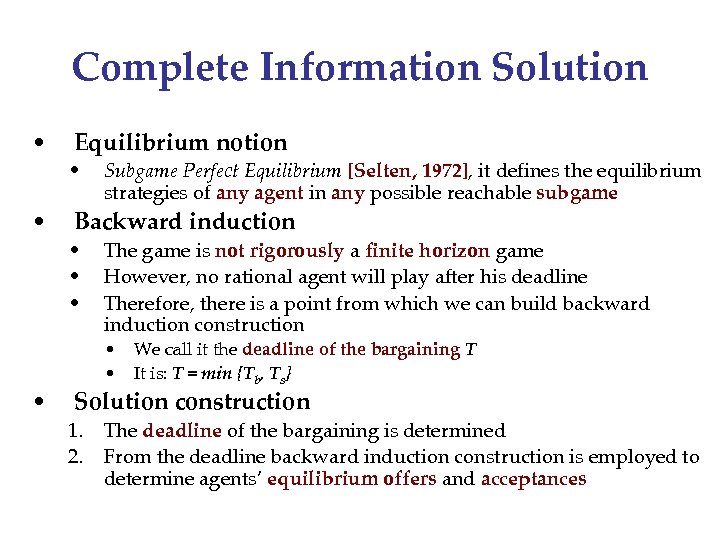 Complete Information Solution • • • Equilibrium notion • Subgame Perfect Equilibrium [Selten, 1972],