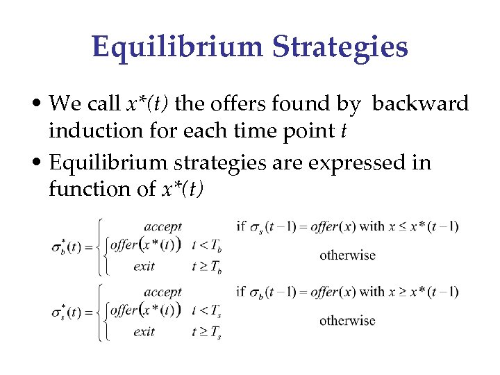 Equilibrium Strategies • We call x*(t) the offers found by backward induction for each