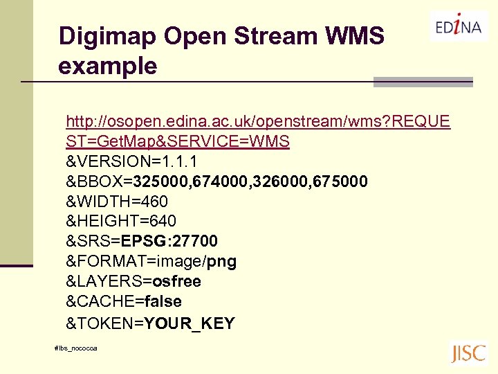 Digimap Open Stream WMS example http: //osopen. edina. ac. uk/openstream/wms? REQUE ST=Get. Map&SERVICE=WMS &VERSION=1.