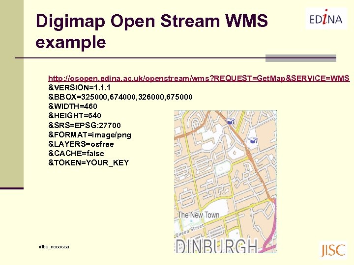 Digimap Open Stream WMS example http: //osopen. edina. ac. uk/openstream/wms? REQUEST=Get. Map&SERVICE=WMS &VERSION=1. 1.