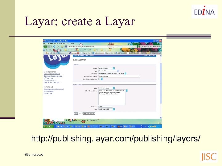 Layar: create a Layar http: //publishing. layar. com/publishing/layers/ #lbs_nococoa 