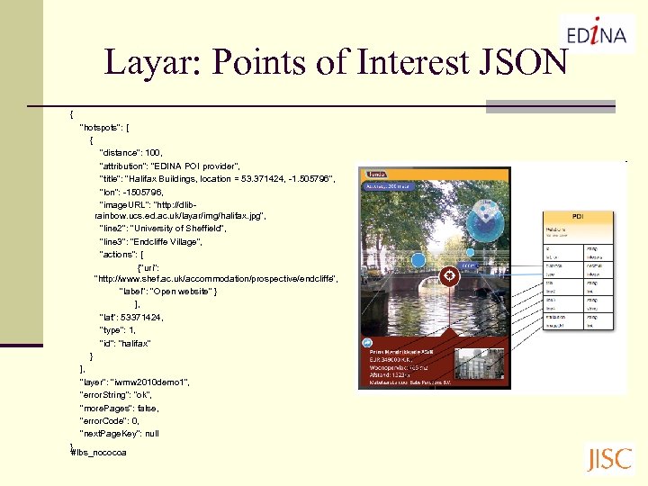 Layar: Points of Interest JSON { "hotspots": [ { "distance": 100, "attribution": "EDINA POI