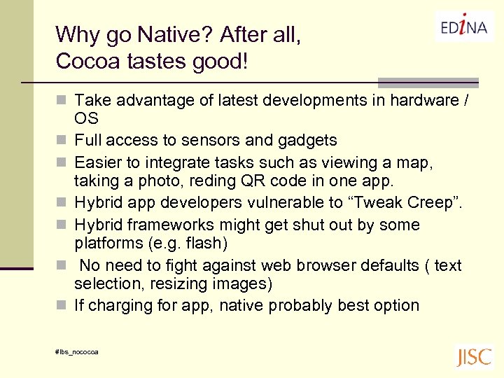 Why go Native? After all, Cocoa tastes good! n Take advantage of latest developments