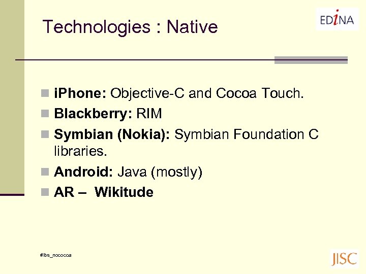 Technologies : Native n i. Phone: Objective-C and Cocoa Touch. n Blackberry: RIM n