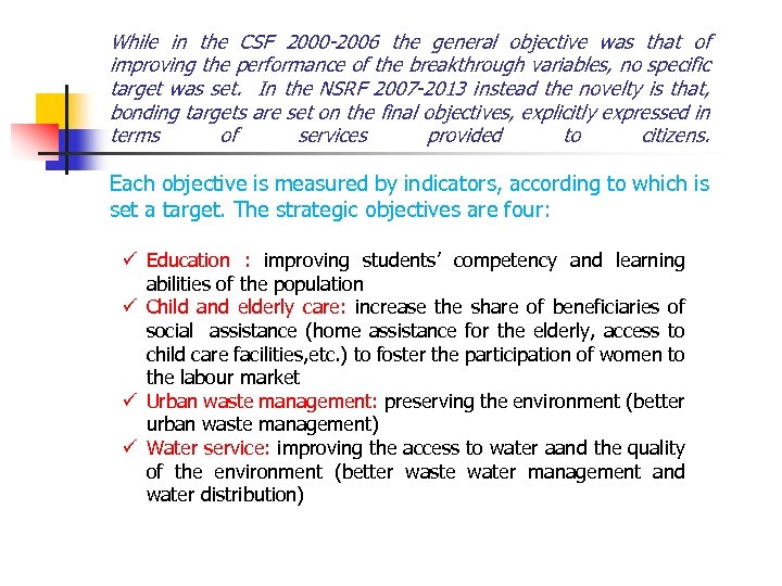 While in the CSF 2000 -2006 the general objective was that of improving the