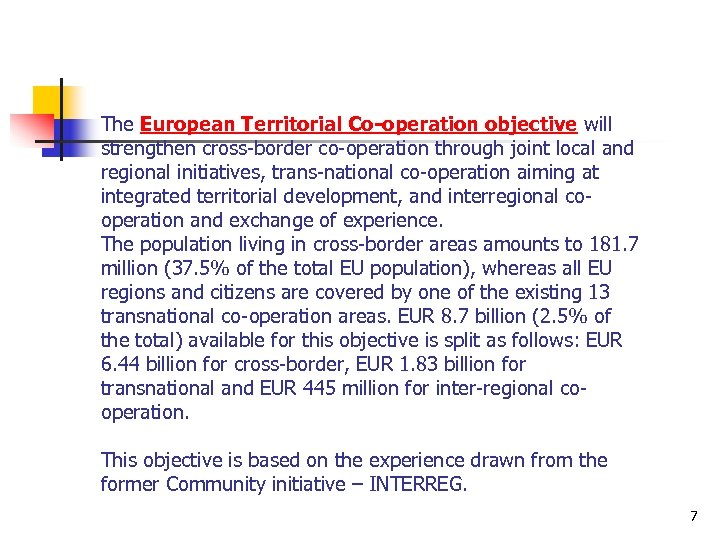 The European Territorial Co-operation objective will strengthen cross-border co-operation through joint local and regional