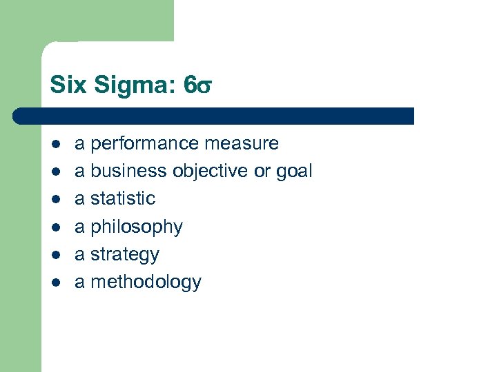 Six Sigma: 6 l l l a performance measure a business objective or goal