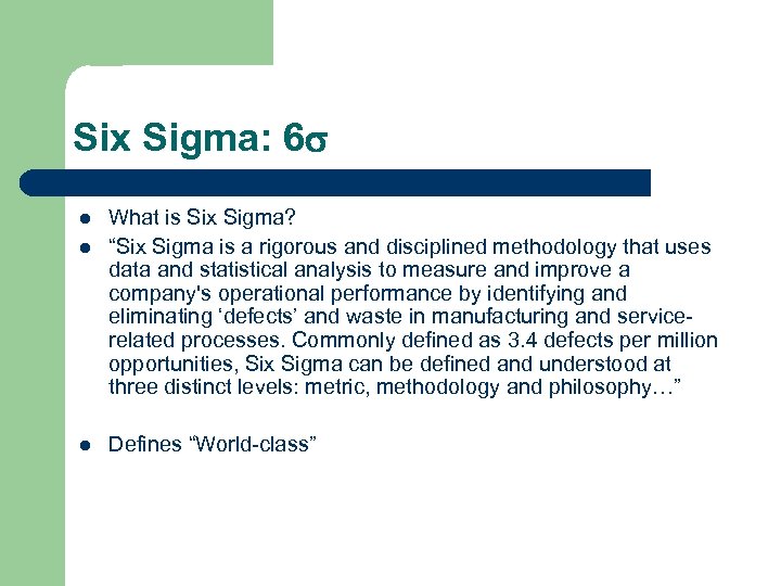 Six Sigma: 6 l l l What is Six Sigma? “Six Sigma is a