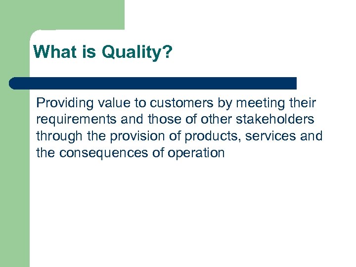 What is Quality? Providing value to customers by meeting their requirements and those of