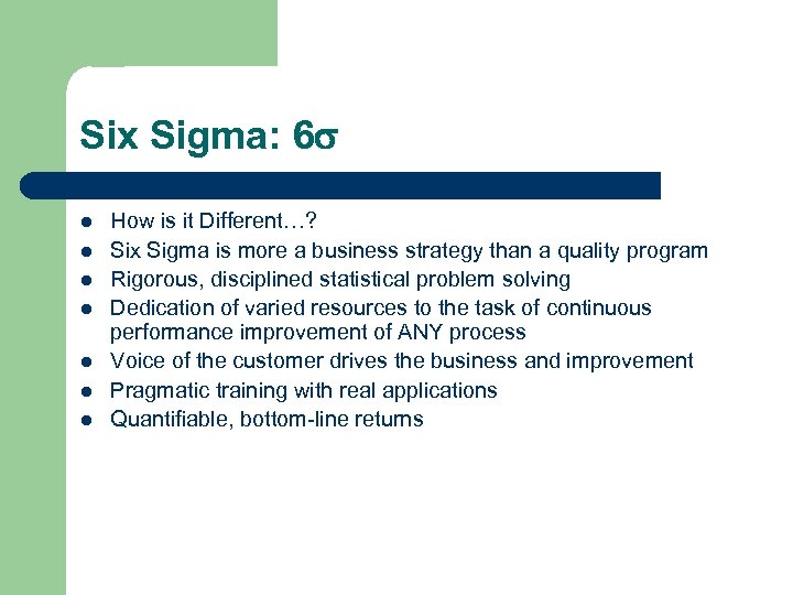 Six Sigma: 6 l l l l How is it Different…? Six Sigma is