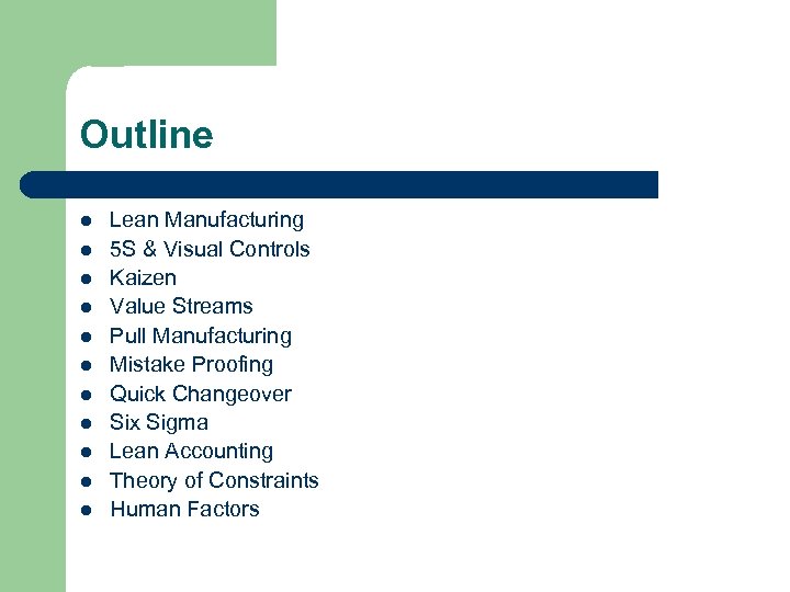 Outline l l l Lean Manufacturing 5 S & Visual Controls Kaizen Value Streams