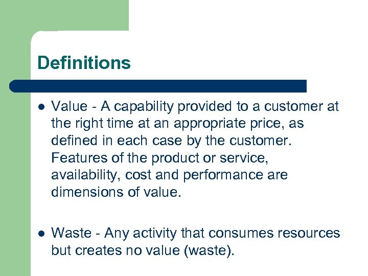 Definitions l Value - A capability provided to a customer at the right time