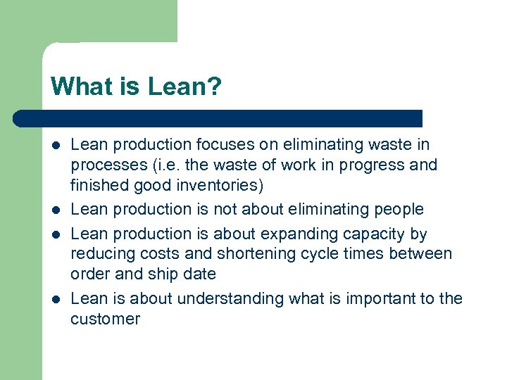 What is Lean? l l Lean production focuses on eliminating waste in processes (i.