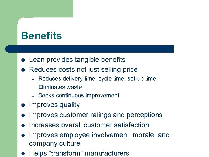 Benefits l l Lean provides tangible benefits Reduces costs not just selling price –