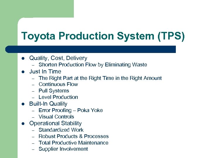 Toyota Production System (TPS) l Quality, Cost, Delivery – l Just In Time –