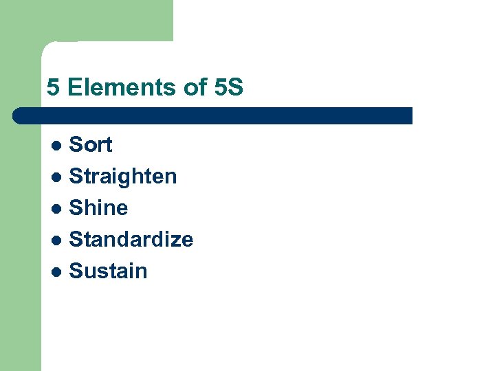 5 Elements of 5 S Sort l Straighten l Shine l Standardize l Sustain