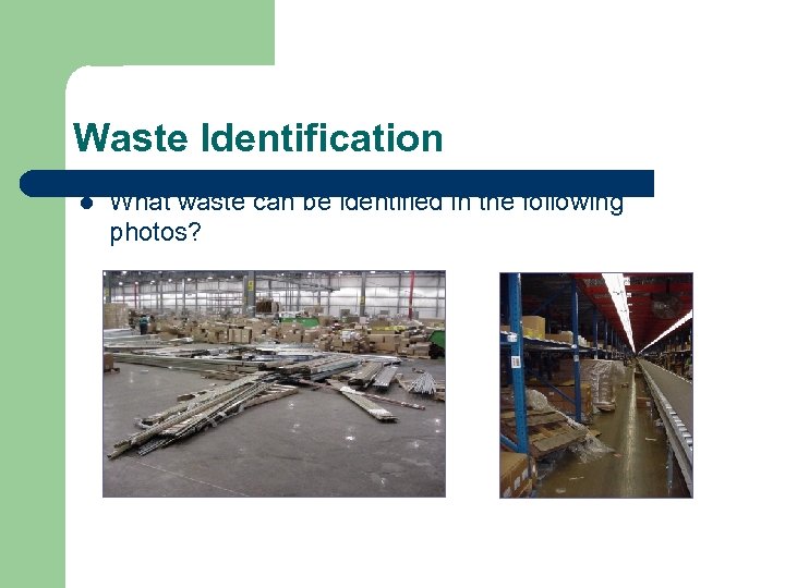 Waste Identification l What waste can be identified in the following photos? 