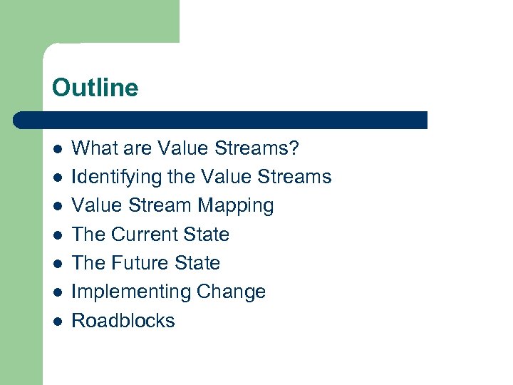 Outline l l l l What are Value Streams? Identifying the Value Streams Value