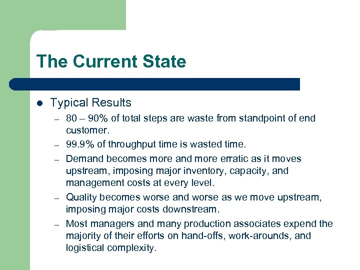 The Current State l Typical Results – – – 80 – 90% of total