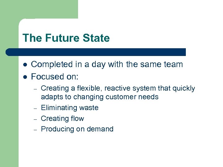 The Future State l l Completed in a day with the same team Focused